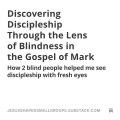 Discovering Discipleship Through the Lens of Blindness in the Gospel of Mark